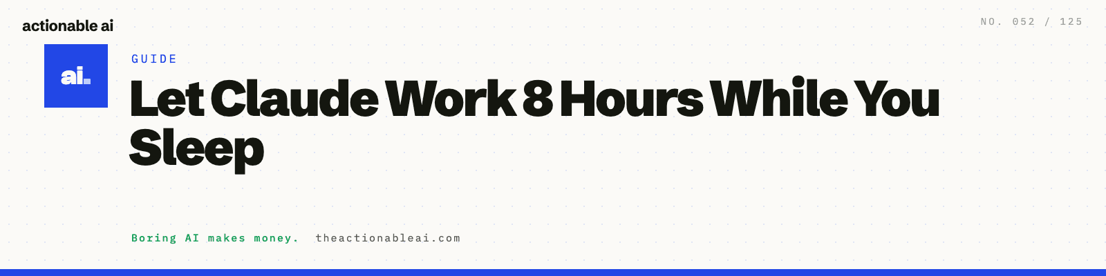 Let Claude Work 8 Hours While You Sleep