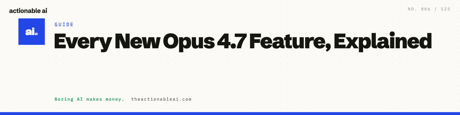 Every New Opus 4.7 Feature, Explained
