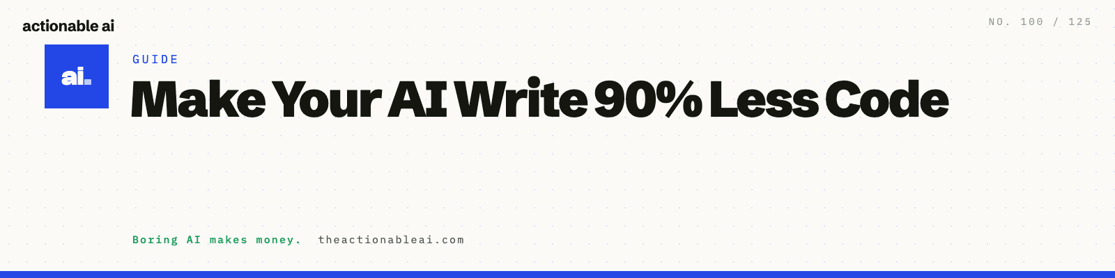 Make Your AI Write 90% Less Code