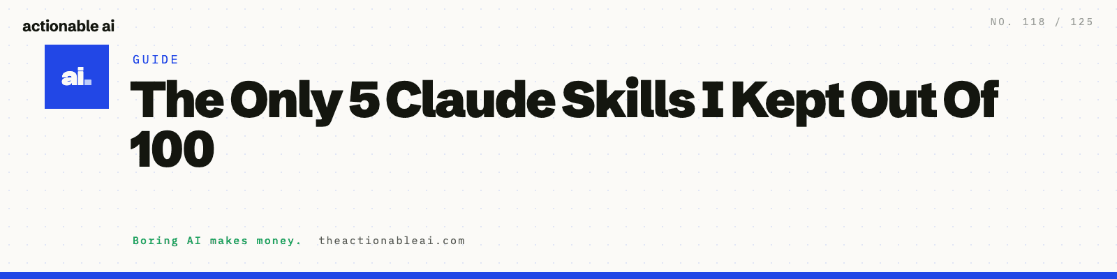 The Only 5 Claude Skills I Kept Out Of 100